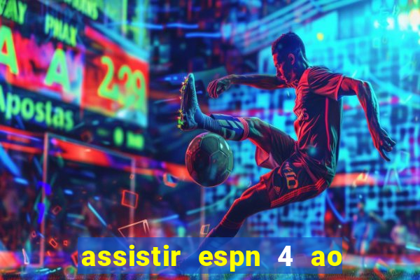 assistir espn 4 ao vivo gratis